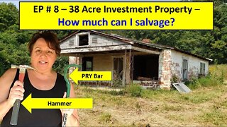 EP #8 - 38 Acre Investment Property. Abandoned house salvage begins!