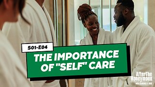 The Importance of "SELF" Care (S01-E04)