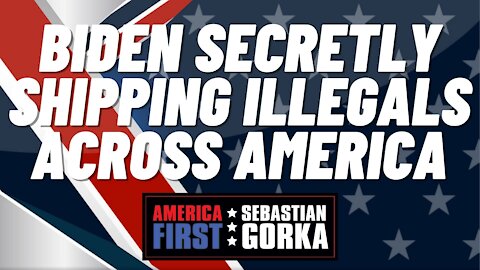 Sebastian Gorka FULL SHOW: Biden secretly shipping illegals across America