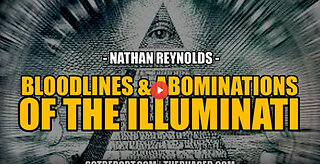 BLOODLINES & ABOMINATIONS OF THE ILLUMINATI -- Nathan Reynolds