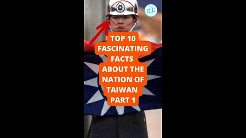 Top 10 Fascinating Facts About The Nation Of Taiwan Part 1