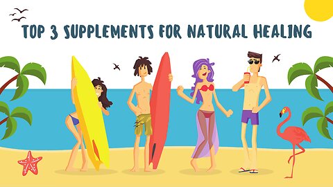 TOP 3 SUPPLEMENTS FOR NATURAL HEALING