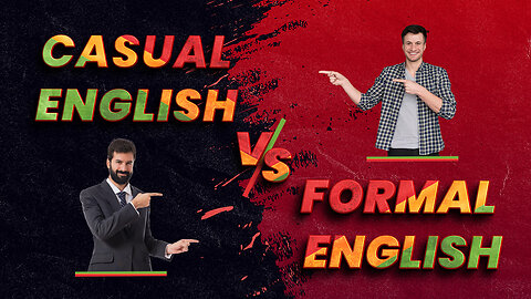 Casual English Vs Formal English: Speak with Confidence and Nail Every Conversation!