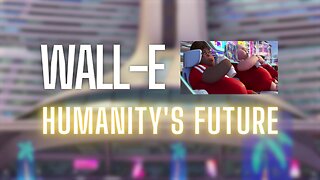 Wall E: Humanity's Future