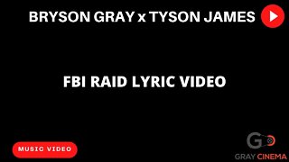 Bryson Gray x @Tyson James - FBI Raid (Lyric Video)