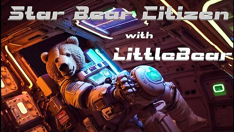Star Citizen Ep.10 It's Crazy in Space! with LittleBear