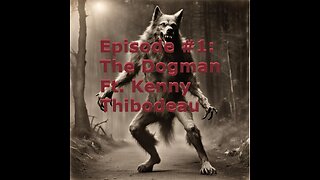 Season 2 Episode #1: The Basics and Understanding of The Dogman Ft. NADP Maine Rep Kenny Thibodeau