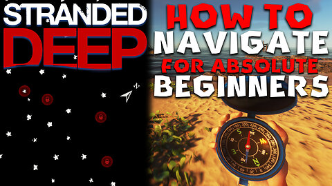 How to NAVIGATE in Stranded Deep for Absolute BEGINNERS