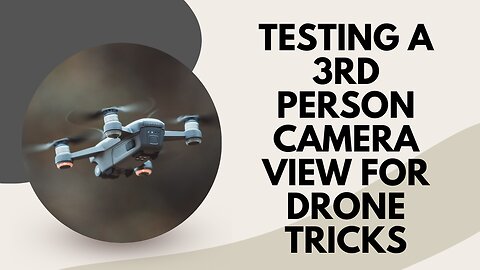 Testing a 3rd Person Camera View for Drone Tricks