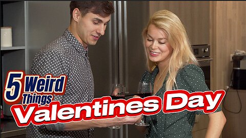 5 Weird Things - Valentines Day