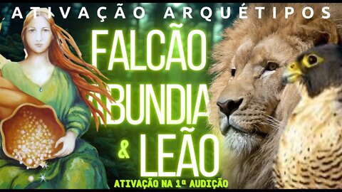 Ativação instantânea dos arquétipos Falcão peregrino + Abundia + Leão