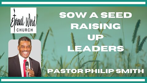 Sow A Seed: Raising Up Leaders with Pastor Philip Smith