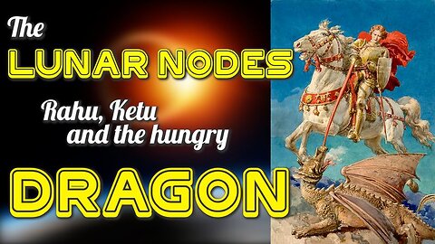 The Lunar Nodes - Rahu, Ketu and the hungry Dragon