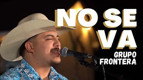 Grupo Frontera - NO SE VA (Video Oficial) | El Comienzo