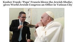 🤢Kosher Frank: “Pope” Francis Blows the Jewish Shofar🤢