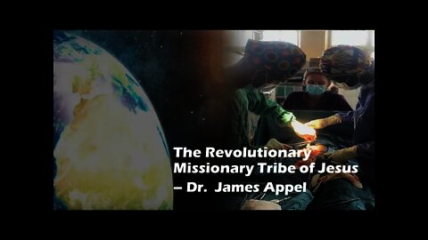 The Revolutionary Missionary Tribe of Jesus - Dr. James Appel