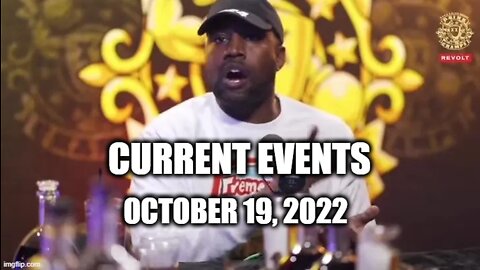 Current Events (October 19, 2022) Kanye West | Parler | Drink Champs