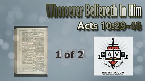 055 Whosoever Believeth In Him (Acts 10:29-48) 1 of 2