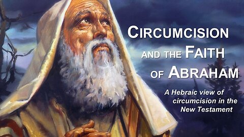 12/03/22 Circumcision and the Faith of Abraham - A Hebraic view of circumcision in the New Testament