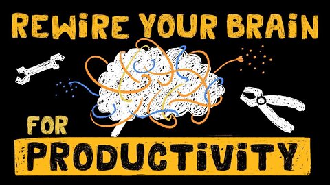 The Expert Guide to How to Rewire your Brain to Optimize Productivity - Be More Productive