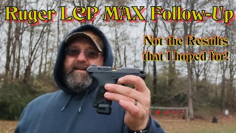 Ruger LCP Max Follow-Up: A Disappointing Result!