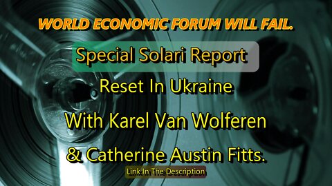 Special Solari Report - Reset In Ukraine With Karel Van Wolferen & Catherine Austin Fitts.