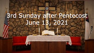 June 13, 2021 - 3rd Sunday after Pentecost Worship