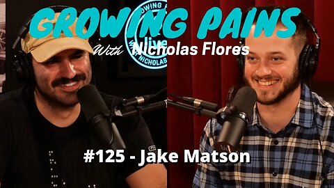 #125 - Jake Matson | Growing Pains with Nicholas Flores