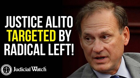 Justice Alito Targeted by Radical Left!