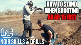 How To Stand When Shooting An AR-15 Fast - Noir Skills & Drills