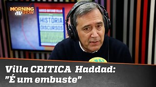 Villa CRITICA Fernando Haddad: "É um embuste"