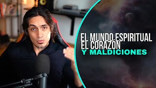 El Mundo Espiritual, El Corazón Y Maldiciones Que Te Pueden Afectar