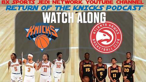 🏀 KNICKS @ HAWKS WATCH-ALONG KNICK Follow Party /RETURN OF THE KNICKS PODCAST LIVE WITH OPUS