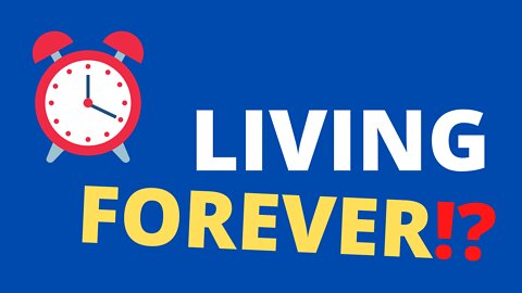 Living ⏰FOREVER??