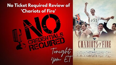 Episode 132: No Ticket Required: 'Chariots of Fire' Review (and more!)