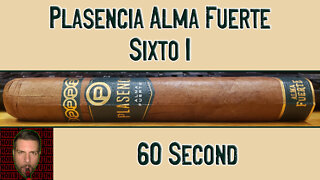 60 SECOND CIGAR REVIEW - Plasencia Alma Fuerte Sixto I