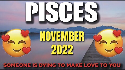 Pisces ♓ 🤩 WOW 🔥 SOMEONE IS DYING TO MAKE LOVE TO YOU 🥰 MUST WATCH NOVEMBER 2022 ♓