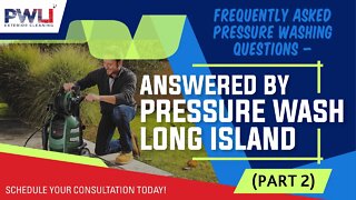 Got Pressure Washing Questions? Pressure Wash Long Island Answers