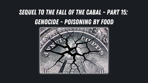 Sequel to the Fall of the Cabal - Part 15: Genocide - Poisoning by Food