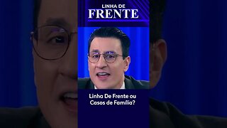 Linha de Frente ou Casos de Família? #shorts