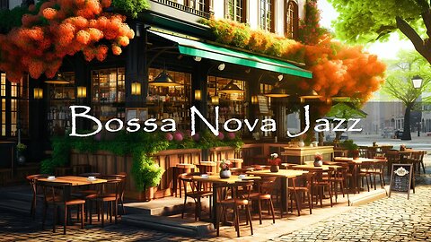 Morning Coffee Shop Ambience - Exquisite Bossa Nova Jazz Music for Good Mood Start the Day