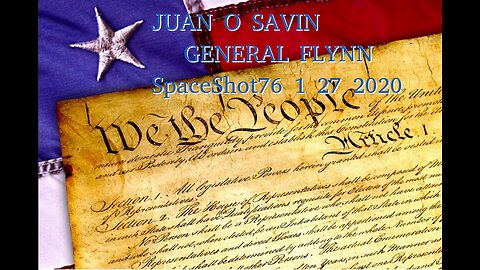 JUAN O SAVIN- THE OATH and GENERAL FLYNN- SpaceShot76 1 27 2020