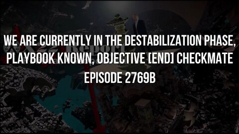 Watch X22 Report: Ep. 2769b - We Are Currently In The Destabilization Phase, Playbook Known | EP463c
