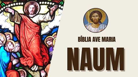 Naum - Profecias de Destruição e Consolo - Bíblia Ave Maria