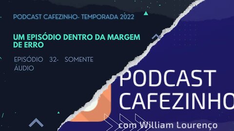 TEMPORADA 2022 DO PODCAST CAFEZINHO- EPISÓDIO 32 (SOMENTE ÁUDIO)