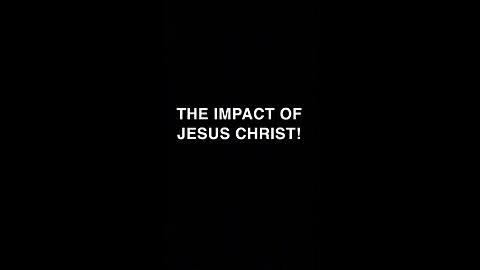 The impact of Jesus Christ!!