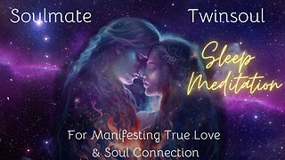 Manifest Your Soulmate: Twin Soul Love Relationship Sleep Meditation