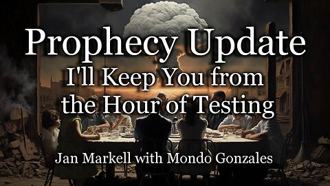 Prophecy Update: I’ll Keep You from the Hour of Testing