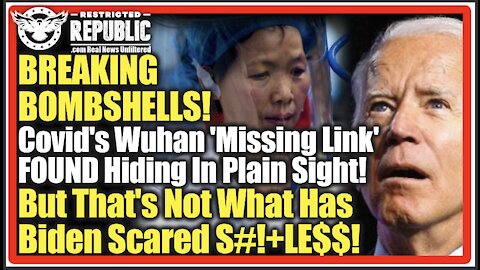 BREAKING BOMBSHELLS! Covid's Wuhan 'Missing Link' FOUND Hiding In Plain Sight! Biden Now Terrified!