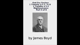 God Our Saviour, 1 & 2 Timothy, Righteousness, Part 5 of 8, by James Boyd